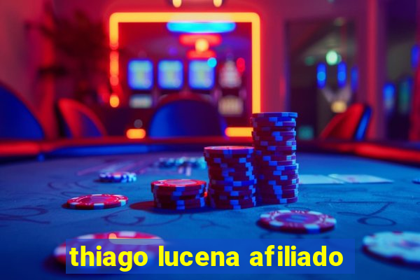 thiago lucena afiliado